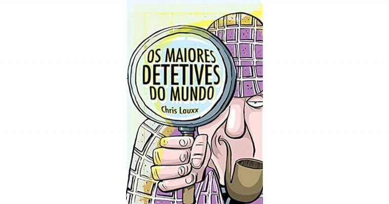 Os Maiores Detetives do Mundo, por Chris Lauxx