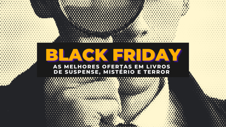 BLACK FRIDAY | As melhores ofertas em livros de suspense, mistério e terror