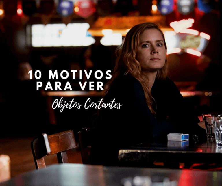 10 motivos matadores para ver Objetos Cortantes, a série