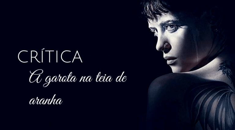 A GAROTA NA TEIA DE ARANHA | Lisbeth parece uma mistura de James Bond e Batman